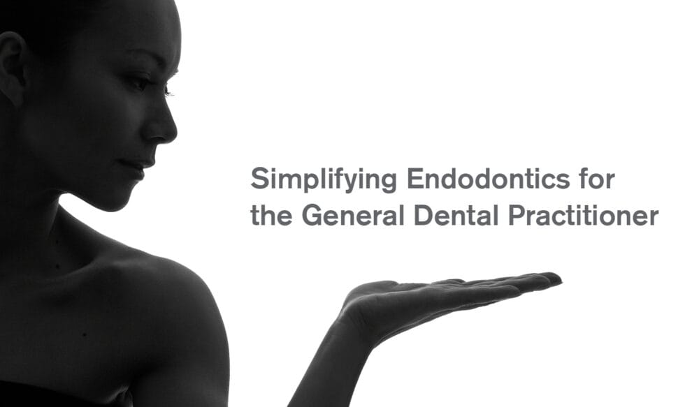 Simplifying Endodontics for the General Dental Practitioner