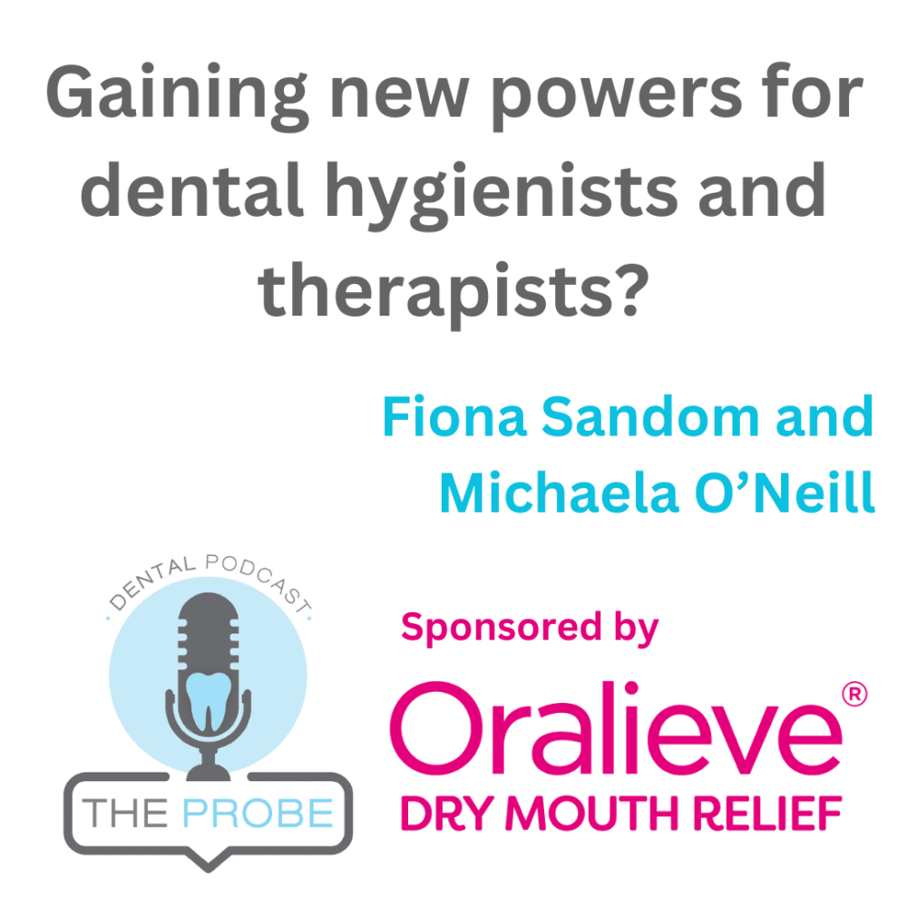 Fiona Sandom and Michaela O’Neill on gaining new powers for dental hygienists and therapists (The Probe Dental Podcast)