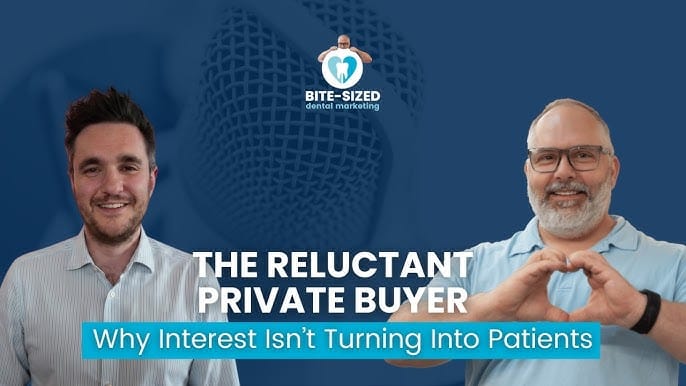 Pain-Free Dental Marketing – The Reluctant Private Buyer: Why Interest Isn’t Turning Into Patients